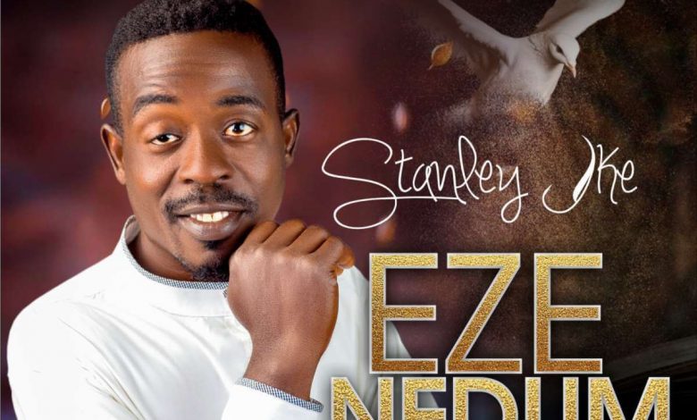Stanley Ike Eze Nedum Mp3 Download