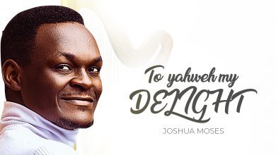 Music: Joshua Moses -To Yahweh My Delight