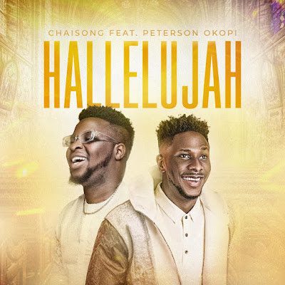 MUSIC + VIDEO: Chaisong - Hallelujah ft Peterson Okopi