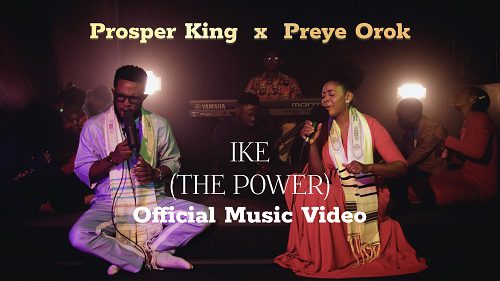 Prosper King - "Ike" Feat. Preye Orok (Official Video)